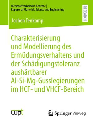 cover image of Charakterisierung und Modellierung des Ermüdungsverhaltens und der Schädigungstoleranz aushärtbarer Al-Si-Mg-Gusslegierungen im HCF- und VHCF-Bereich